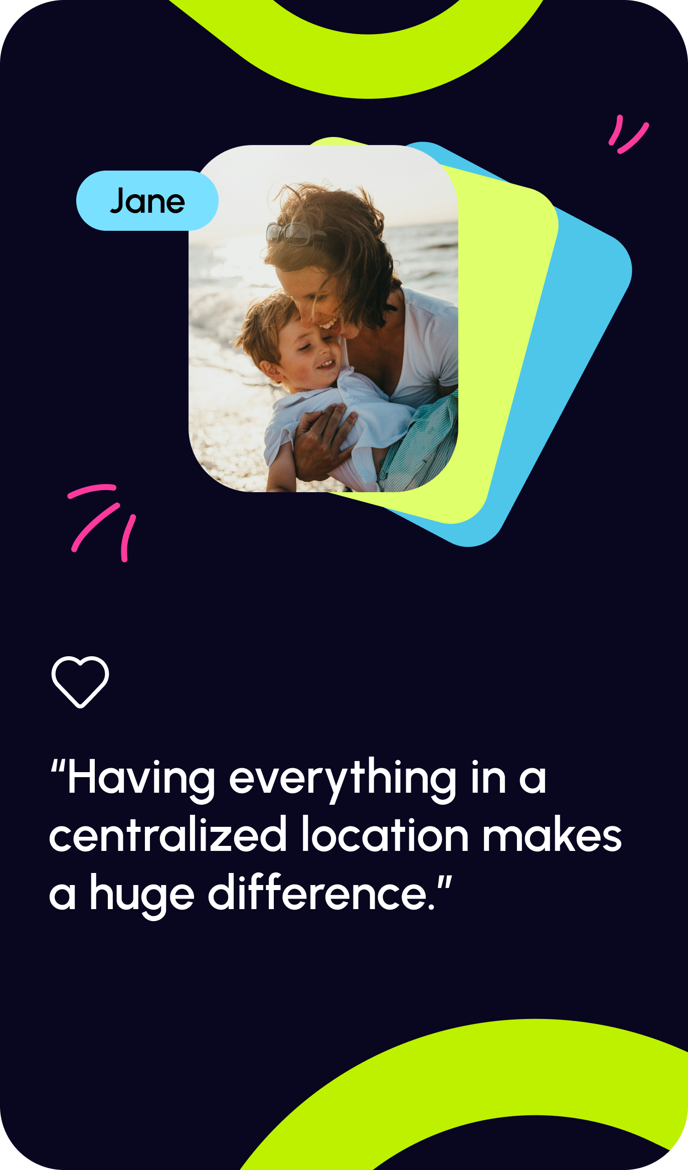 Testimonial from Jane saying, 'Having everything in a centralized location makes a huge difference.'